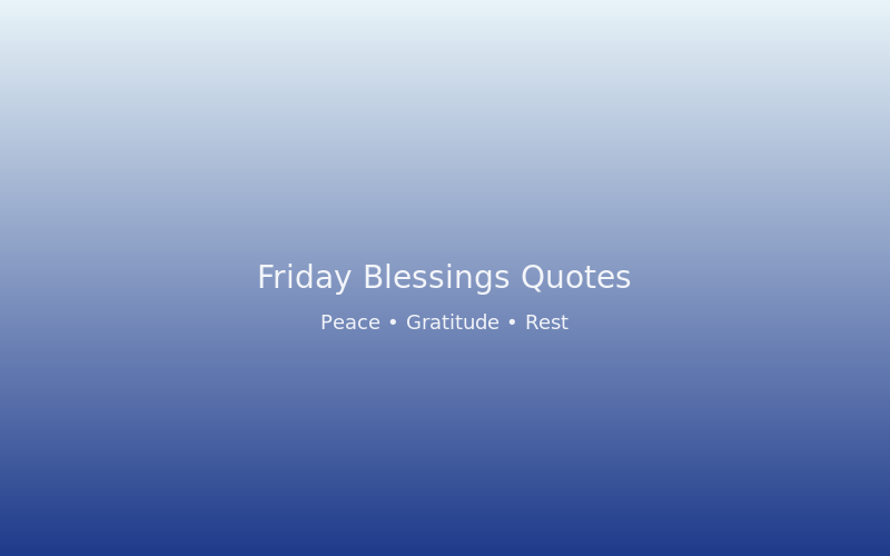 Friday blessings quotes - peace and gratitude for your weekend